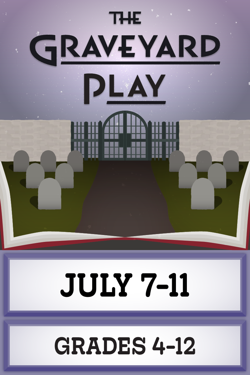 The Graveyard Play July 7-11 Grades 4-12