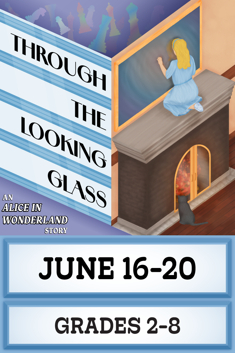 Through the Looking Glass June 16-20 Grades 2-8